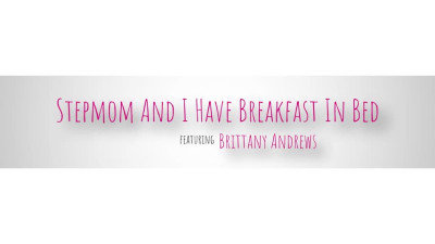 ML - Sexy Stepmom And I Have Breakfast In Bed